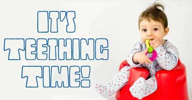 It’s Teething Time!